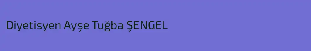 Diyetisyen Ayşe Tuğba ŞENGEL